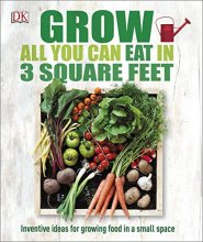 Cover art for Grow All You Can Eat in 3 Square Feet: Inventive Ideas for Growing Food in a Small Space