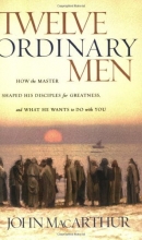 Cover art for Twelve Ordinary Men: How the Master Shaped His Disciples for Greatness, and What He Wants to Do with You
