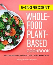 Cover art for 5-Ingredient Whole-Food, Plant-Based Cookbook: Easy Recipes with No Salt, Oil, or Refined Sugar