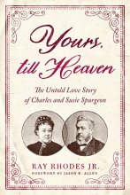 Cover art for Yours, Till Heaven: The Untold Love Story of Charles and Susie Spurgeon