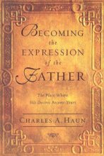 Cover art for Becoming the Expression of the Father: The Place Where His Desires Become Yours