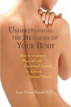 Cover art for Understanding the Messages of Your Body: How to Interpret Physical and Emotional Signals to Achieve Optimal Health