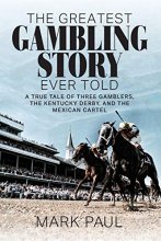 Cover art for The Greatest Gambling Story Ever Told: A True Tale of Three Gamblers, The Kentucky Derby, and the Mexican Cartel