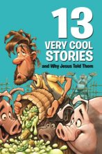 Cover art for 13 Very Cool Stories and Why Jesus Told Them