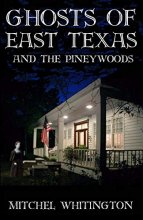 Cover art for Ghosts of East Texas and the Pineywoods