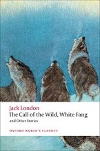 Cover art for The Call of the Wild, White Fang, and Other Stories (Oxford World's Classics)