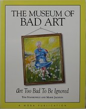 Cover art for The Museum of Bad Art: Art Too Bad to Be Ignored