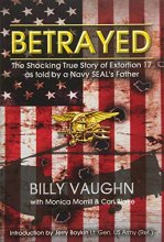 Cover art for Betrayed: The Shocking True Story of Extortion 17 as told by a Navy SEAL's Father