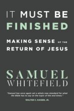 Cover art for It Must Be Finished: Making Sense of the Return of Jesus