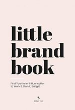 Cover art for Little Brand Book: Find Your Inner Influenceher to Work It, Own It, Bring It
