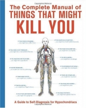 Cover art for The Complete Manual of Things That Might Kill You: A Guide to Self-Diagnosis for Hypochondriacs