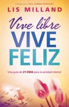 Cover art for Vive libre, vive feliz: Una guía de 21 días para la sanidad interior (Spanish Edition)