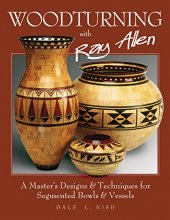 Cover art for Woodturning with Ray Allen: A Master's Designs & Techniques for Segmented Bowls and Vessels (Fox Chapel Publishing) 11 Plans and a Gallery of Work from One of the Nation's Best Segmented Wood Turners