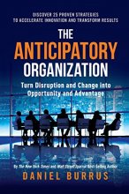 Cover art for The Anticipatory Organization: Turn Disruption and Change into Opportunity and Advantage