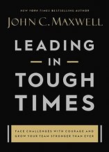 Cover art for Leading in Tough Times: Overcome Even the Greatest Challenges with Courage and Confidence