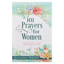 Cover art for 101 Prayers For Women, Spirit-filled Prayers to Bless and Encourage Your Heart - Heartfelt Prayers of Fresh Inspiration for Conversations with God, Hardcover