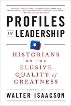 Cover art for Profiles in Leadership: Historians on the Elusive Quality of Greatness