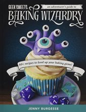 Cover art for Geek Sweets: An Adventurer's Guide to the World of Baking Wizardry (Baking Book, Geek Cookbook, Cupcake Decorating, Sprinkles for Baking)