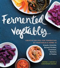Cover art for Fermented Vegetables: Creative Recipes for Fermenting 64 Vegetables & Herbs in Krauts, Kimchis, Brined Pickles, Chutneys, Relishes & Pastes