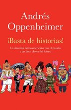 Cover art for Basta de historias! La Obsesion Latinoamericana con el Pasado y las Doce Claves del Futuro (Spanish Edition)