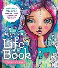 Cover art for Create Your Life Book: Mixed-Media Art Projects for Expanding Creativity and Encouraging Personal Growth