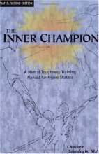 Cover art for The Inner Champion: A Mental Toughness Training Manual for Figure Skaters, Updated, Second Edition