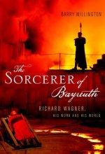 Cover art for The Sorcerer of Bayreuth: Richard Wagner, his Work and his World