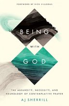 Cover art for Being with God: The Absurdity, Necessity, and Neurology of Contemplative Prayer