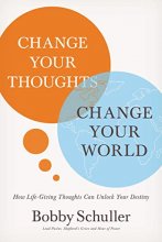Cover art for Change Your Thoughts, Change Your World: How Life-Giving Thoughts Can Unlock Your Destiny
