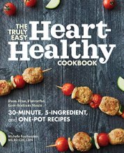 Cover art for The Truly Easy Heart-Healthy Cookbook: Fuss-Free, Flavorful, Low-Sodium Meals