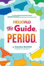 Cover art for HelloFlo: The Guide, Period.: The Everything Puberty Book for the Modern Girl