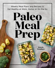 Cover art for Paleo Meal Prep: Weekly Meal Plans and Recipes to Eat Healthy at Work, Home, or On the Go