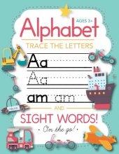 Cover art for Trace Letters Of The Alphabet and Sight Words (On The Go): Preschool Practice Handwriting Workbook: Pre K, Kindergarten and Kids Ages 3-5 Reading And Writing