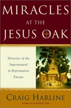 Cover art for Miracles at the Jesus Oak: Histories of the Supernatural in Reformation Europe