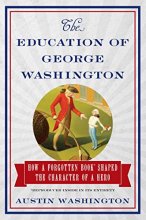 Cover art for The Education of George Washington: How a forgotten book shaped the character of a hero