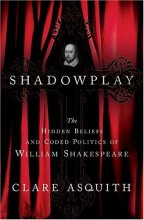 Cover art for Shadowplay: The Hidden Beliefs and Coded Politics of William Shakespeare