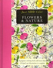 Cover art for Flowers & Nature: Gorgeous coloring books with more than 120 pull-out illustrations to complete (Just Add Color)