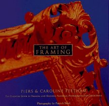 Cover art for The Art of Framing: The Essential Guide to Framing and Hanging Paintings, Photographs, and Collectio ns