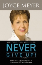 Cover art for Never Give Up!: Relentless Determination to Overcome Life's Challenges