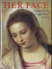 Cover art for Her Face: Images of the Virgin Mary in Art