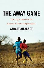 Cover art for The Away Game: The Epic Search for Soccer's Next Superstars