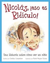 Cover art for Nicolás, ¡eso es ridículo!: Una historia sobre cómo ser un niño (Spanish Edition)