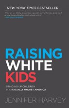 Cover art for Raising White Kids: Bringing Up Children in a Racially Unjust America