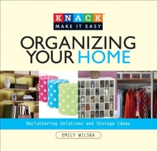 Cover art for Knack Organizing Your Home: Decluttering Solutions and Storage Ideas (Knack: Make It easy)