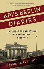 Cover art for Api’s Berlin Diaries: My Quest to Understand My Grandfather’s Nazi Past