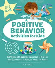 Cover art for Positive Behavior Activities for Kids: 50 Fun and Engaging Exercises to Help Kids Make Good Choices at Home, at School, and Beyond