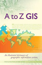 Cover art for A to Z GIS: An Illustrated Dictionary of Geographic Information Systems