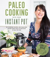 Cover art for Paleo Cooking With Your Instant Pot: 80 Incredible Gluten- and Grain-Free Recipes Made Twice as Delicious in Half the Time