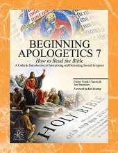 Cover art for Beginning Apologetics 7: How to Read the Bible--A Catholic Introduction to Interpreting and Defending Sacred Scripture