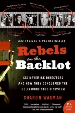 Cover art for Rebels on the Backlot: Six Maverick Directors and How They Conquered the Hollywood Studio System (P.S.)
